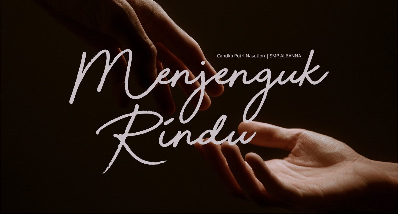 Menjenguk Rindu Karya Cantika Putri Nasution. Juara FL Denpasar 2021 kategori puisi jenjang SMP